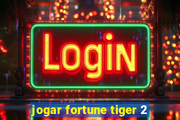 jogar fortune tiger 2